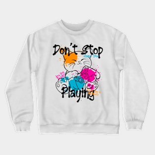 Don’t Stop Playing Crewneck Sweatshirt